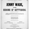 “Jenny Wade, the Heroine of Gettysburg” Sheet Music Front page of sheet music titled “Jenny Wade, the Heroine of Gettysburg” (Levy Collection of Sheet Music, Sheridan Libraries, Johns Hopkins University.